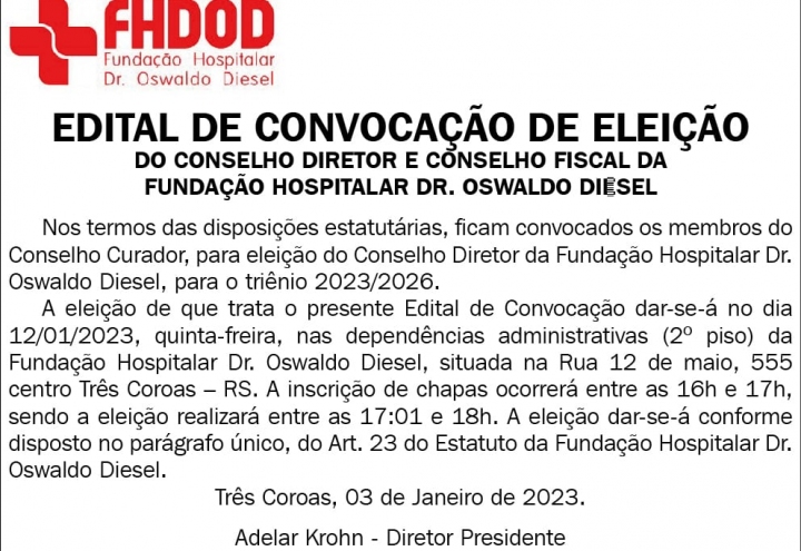 Foto EDITAL DE CONVOCAO DE ELEIO DO CONSELHO DIRETOR E CONSELHO FISCAL DA FUNDAO HOSPITALAR DR. OSWALDO DIESEL