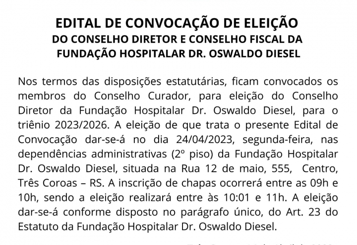 Foto EDITAL DE CONVOCAO DE ELEIO DO CONSELHO DIRETOR E CONSELHO FISCAL DA FUNDAO HOSPITALAR DR. OSWALDO DIESEL
