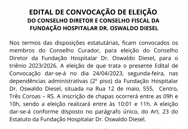 Foto EDITAL DE CONVOCAO DE ELEIO DO CONSELHO DIRETOR E CONSELHO FISCAL DA FUNDAO HOSPITALAR DR. OSWALDO DIESEL